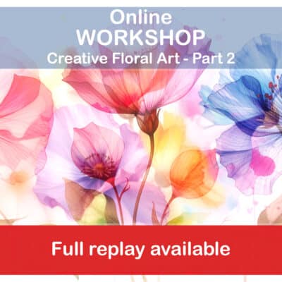 Online Workshop - Creative Floral Art Part 2 (REPLAY)