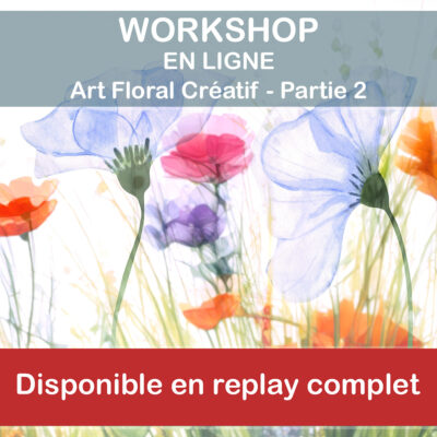 Workshop en ligne - Art Floral Créatif - Partie 2 (REPLAY)